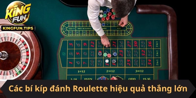 Các bí kíp đánh Roulette hiệu quả thắng lớn