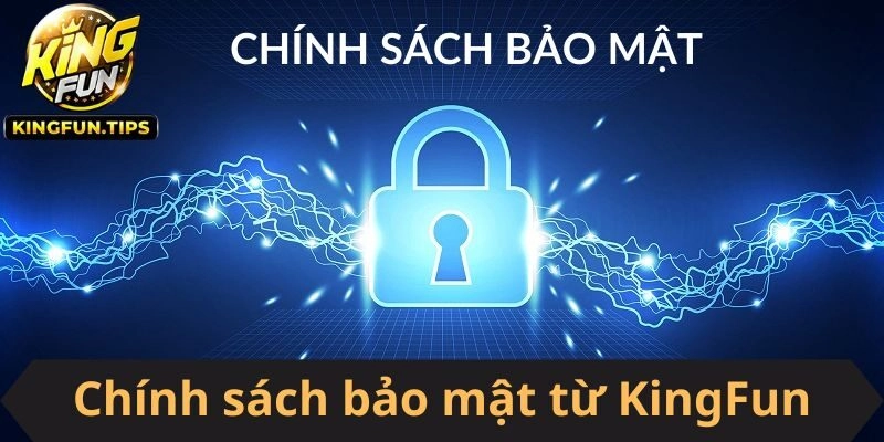 Tổng hợp quy định từ KingFun về sự bảo mật