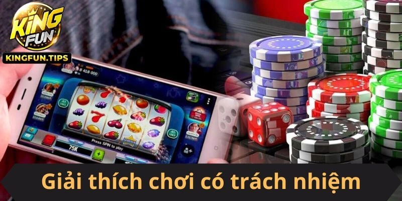 Chơi có trách nhiệm sẽ giúp bạn tham gia an toàn, lành mạnh