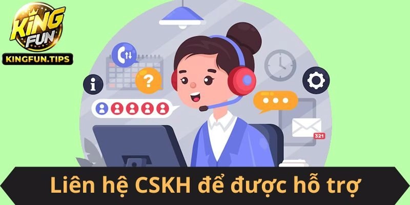Nên kết nối với CSKH để hỏi về chơi có trách nhiệm