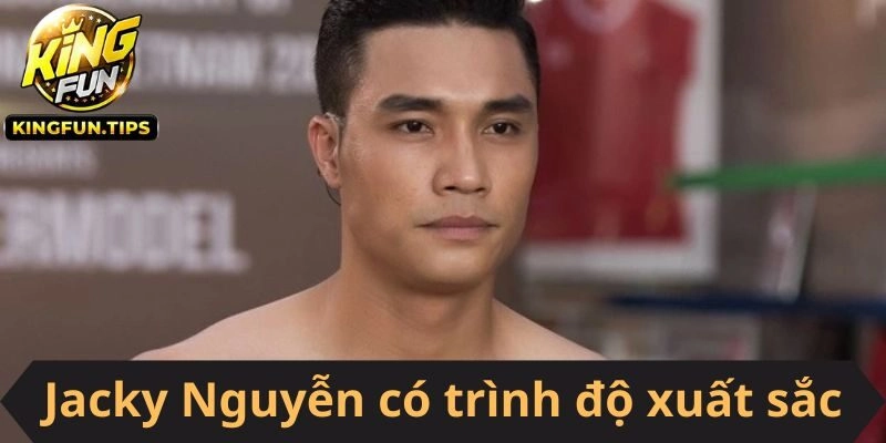 Jacky Nguyễn có một trình độ xuất sắc