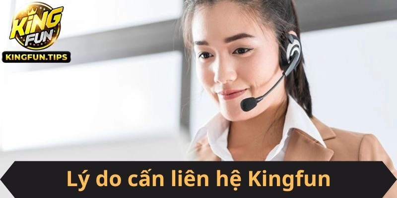 Lý do cấn liên hệ Kingfun