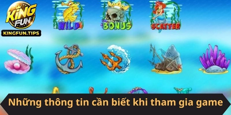 Những thông tin cần biết khi tham gia game