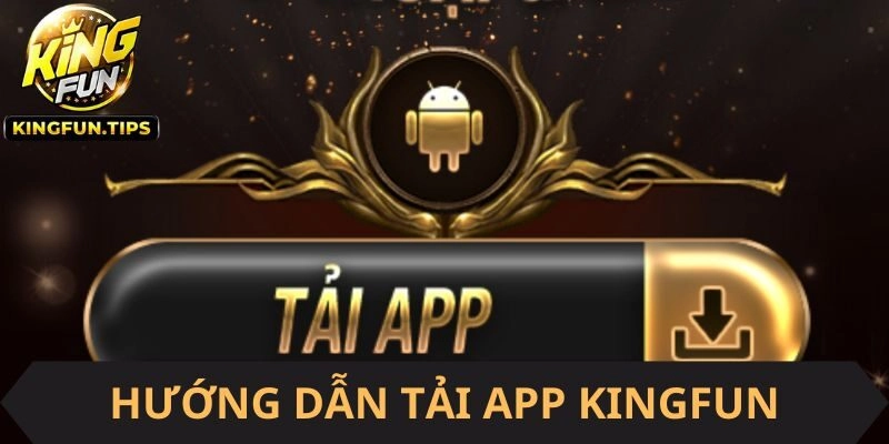Chi tiết tải app Kingfun trên điện thoại Android