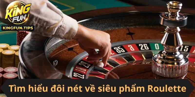 Tìm hiểu đôi nét về siêu phẩm Roulette