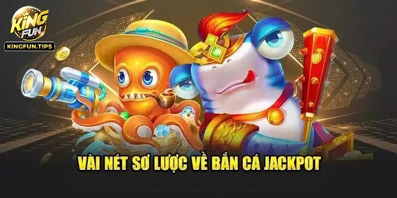 Đôi nét bắn cá Jackpot