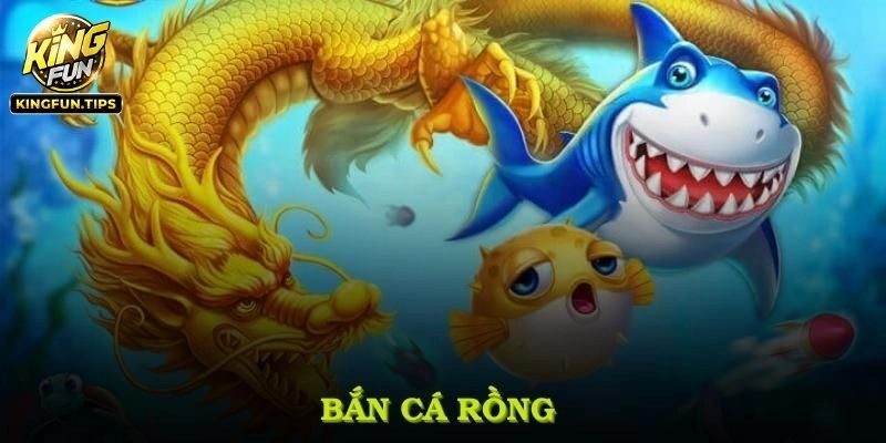 Giới thiệu bắn cá Rồng