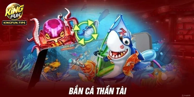 Các lựa chọn hấp dẫn trong bắn cá thần tài Kingfun