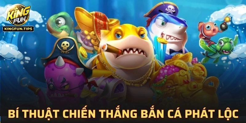 Mẹo bắn cá Phát Lộc